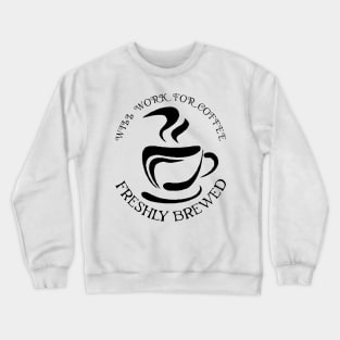 will work for coffee Crewneck Sweatshirt